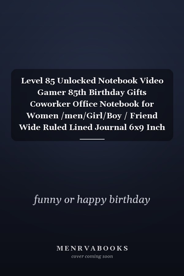 Level 85 Unlocked Notebook Video Gamer 85th Birthday Gifts Coworker Office Notebook for Women /men/Girl/Boy / Friend Wide Ruled Lined Journal 6x9 Inch Family Gift Idea Mom Dad Or Kids in Holidays
