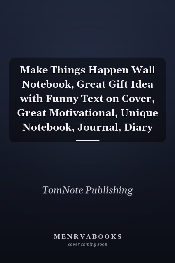 Make Things Happen Wall Notebook, Great Gift Idea with Funny Text on Cover, Great Motivational, Unique Notebook, Journal, Diary