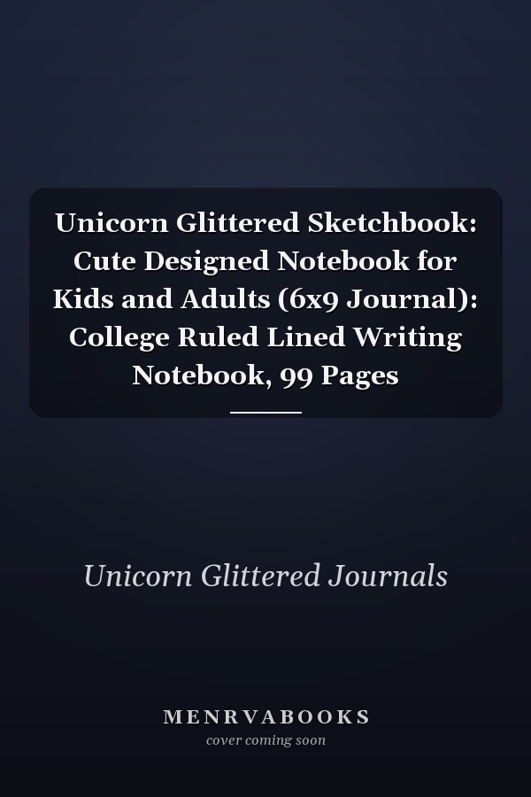 Unicorn Glittered Sketchbook: Cute Designed Notebook for Kids and Adults (6x9 Journal): College Ruled Lined Writing Notebook, 99 Pages