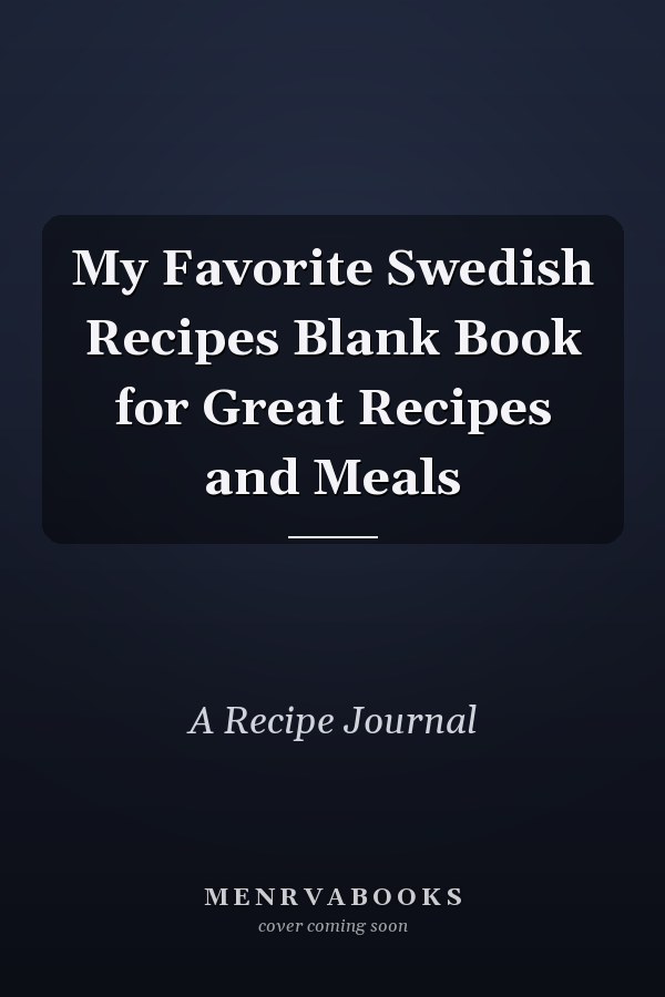 My Favorite Swedish Recipes Blank Book for Great Recipes and Meals
