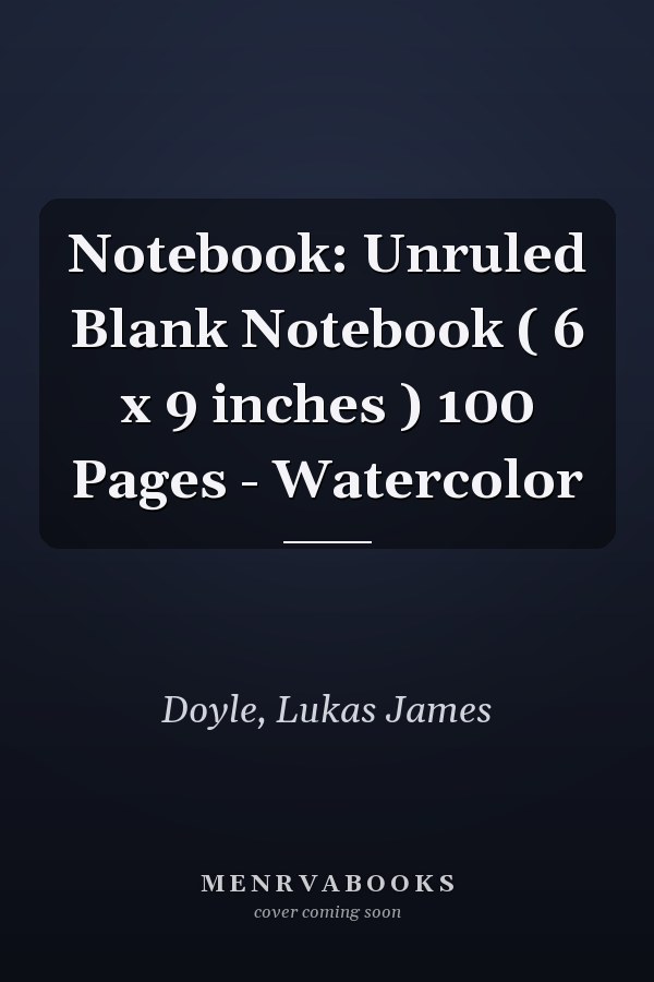 Notebook: Unruled Blank Notebook ( 6 x 9 inches ) 100 Pages - Watercolor