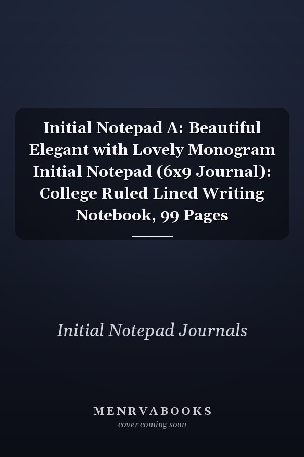 Initial Notepad A: Beautiful Elegant with Lovely Monogram Initial Notepad (6x9 Journal): College Ruled Lined Writing Notebook, 99 Pages