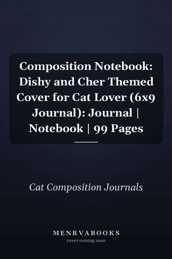 Composition Notebook: Dishy and Cher Themed Cover for Cat Lover (6x9 Journal): Journal | Notebook | 99 Pages