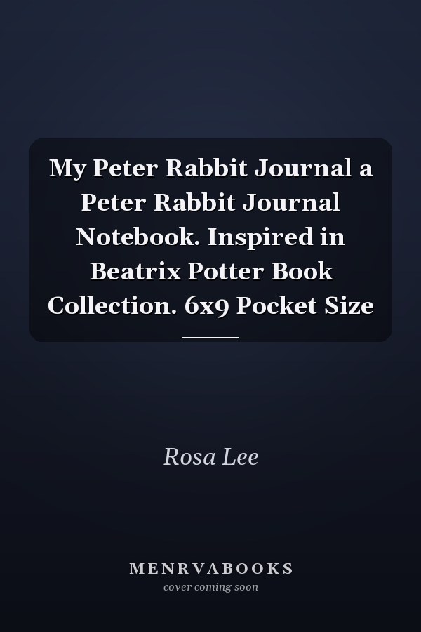 My Peter Rabbit Journal a Peter Rabbit Journal Notebook. Inspired in Beatrix Potter Book Collection. 6x9 Pocket Size