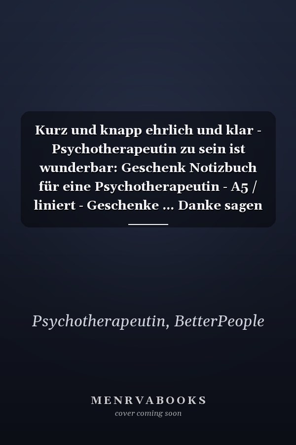 Kurz und knapp ehrlich und klar - Psychotherapeutin zu sein ist wunderbar: Geschenk Notizbuch für eine Psychotherapeutin - A5 / liniert - Geschenke ... Danke sagen oder Weihnachten (German Edition)