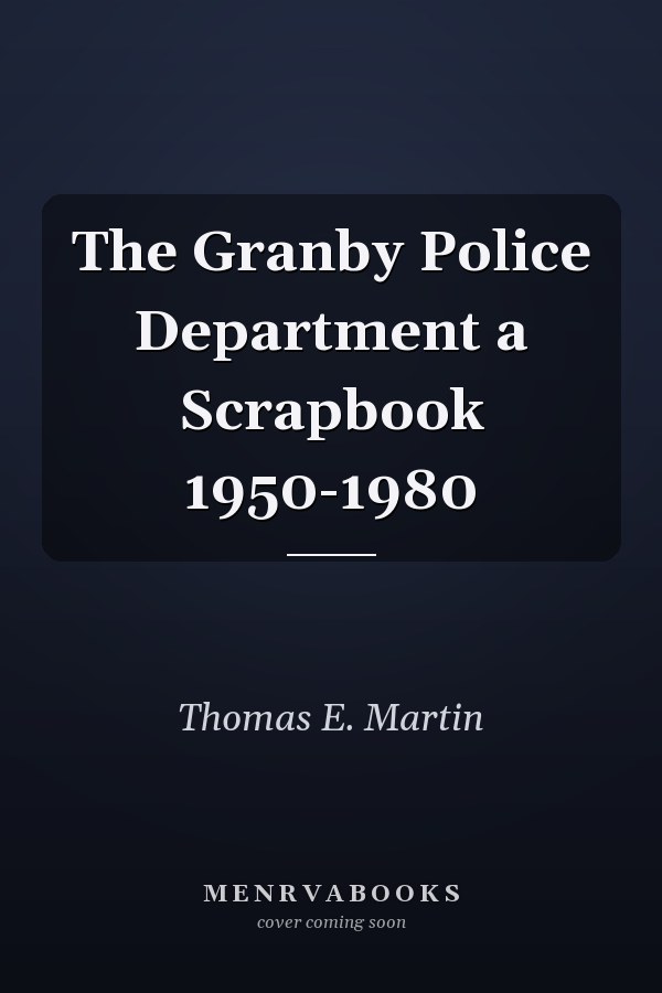The Granby Police Department a Scrapbook 1950-1980