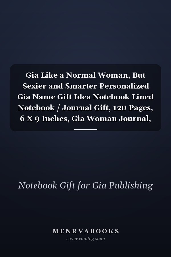 Gia Like a Normal Woman, But Sexier and Smarter Personalized Gia Name Gift Idea Notebook Lined Notebook / Journal Gift, 120 Pages, 6 X 9 Inches, Gia Woman Journal, Notebook for Gia, Gift for Gia, Cute, Funny, Gift, Journal, Personalized Gifts for Gia