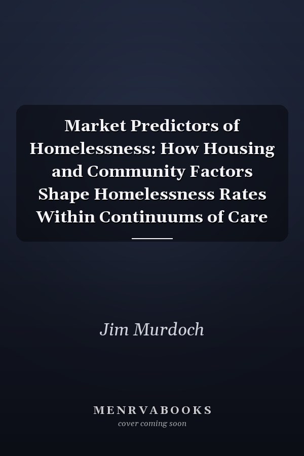 Market Predictors of Homelessness: How Housing and Community Factors Shape Homelessness Rates Within Continuums of Care