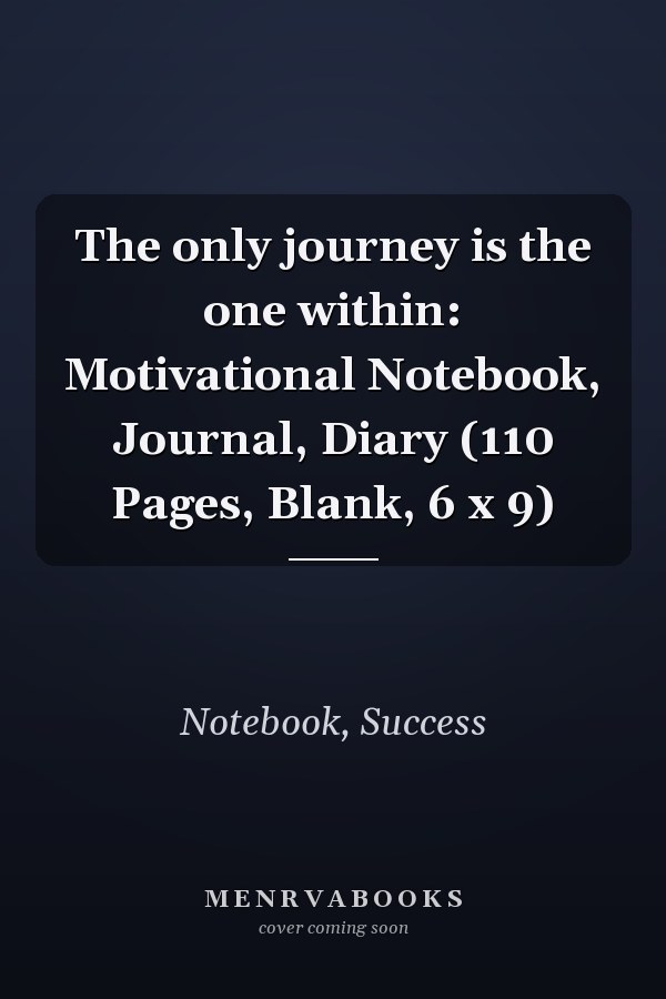 The only journey is the one within: Motivational Notebook, Journal, Diary (110 Pages, Blank, 6 x 9)