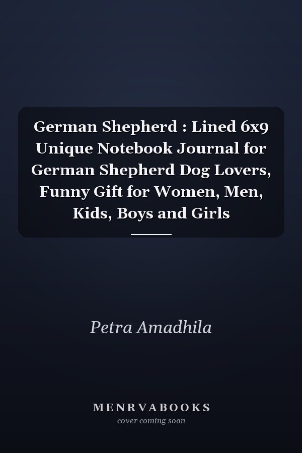 German Shepherd : Lined 6x9 Unique Notebook Journal for German Shepherd Dog Lovers, Funny Gift for Women, Men, Kids, Boys and Girls
