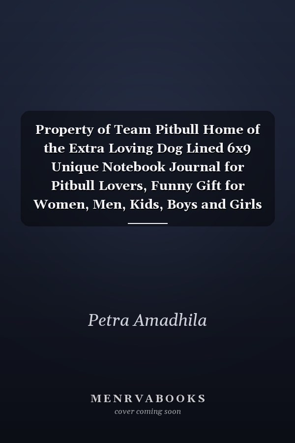Property of Team Pitbull Home of the Extra Loving Dog Lined 6x9 Unique Notebook Journal for Pitbull Lovers, Funny Gift for Women, Men, Kids, Boys and Girls