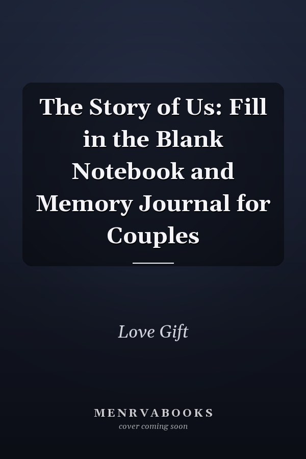 The Story of Us: Fill in the Blank Notebook and Memory Journal for Couples