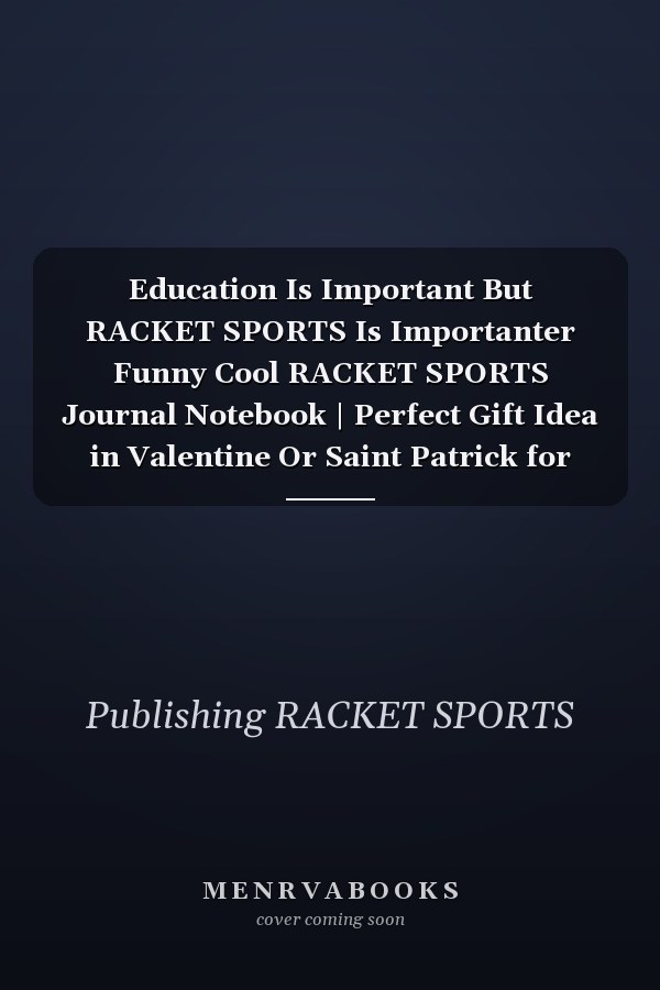 Education Is Important But RACKET SPORTS Is Importanter Funny Cool RACKET SPORTS Journal Notebook | Perfect Gift Idea in Valentine Or Saint Patrick for Son Daughter Mom Father Friend Who Love RACKET SPORTS