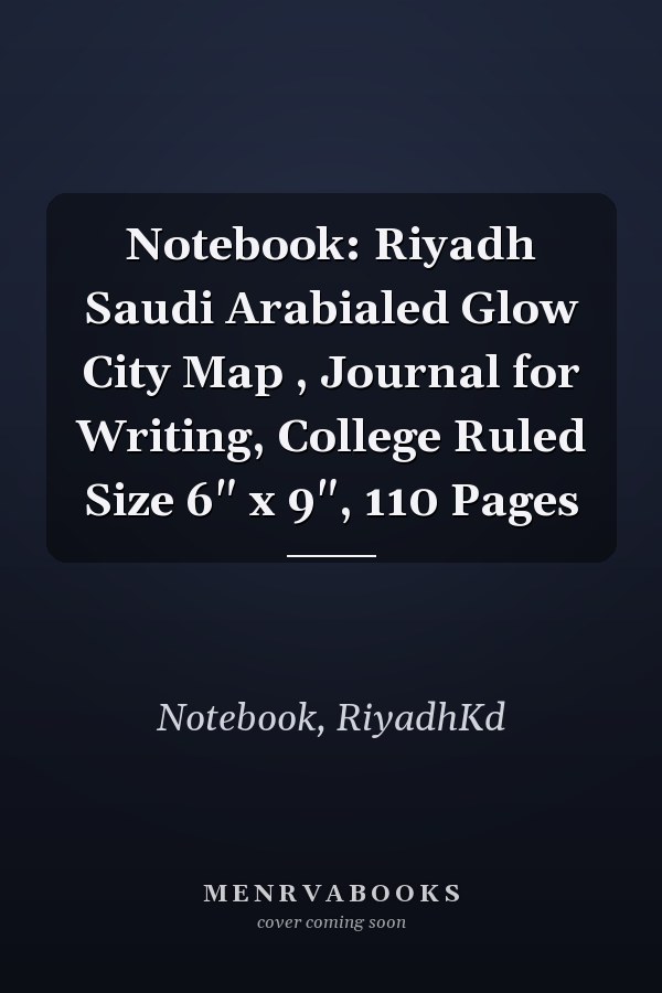 Notebook: Riyadh Saudi Arabialed Glow City Map , Journal for Writing, College Ruled Size 6" x 9", 110 Pages