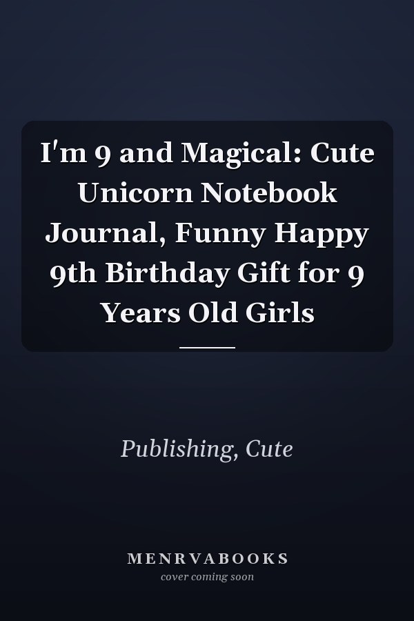 I'm 9 and Magical: Cute Unicorn Notebook Journal, Funny Happy 9th Birthday Gift for 9 Years Old Girls