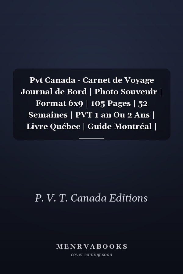 Pvt Canada - Carnet de Voyage Journal de Bord | Photo Souvenir | Format 6x9 | 105 Pages | 52 Semaines | PVT 1 an Ou 2 Ans | Livre Québec | Guide Montréal | Cahier Toronto | Livret Ontario | Vacances Vancouver | Road Trip | Cadeau Pour Voyageur
