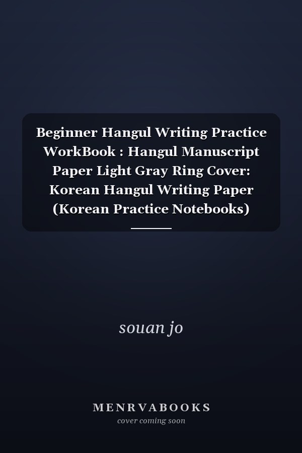 Beginner Hangul Writing Practice WorkBook : Hangul Manuscript Paper Light Gray Ring Cover: Korean Hangul Writing Paper (Korean Practice Notebooks)