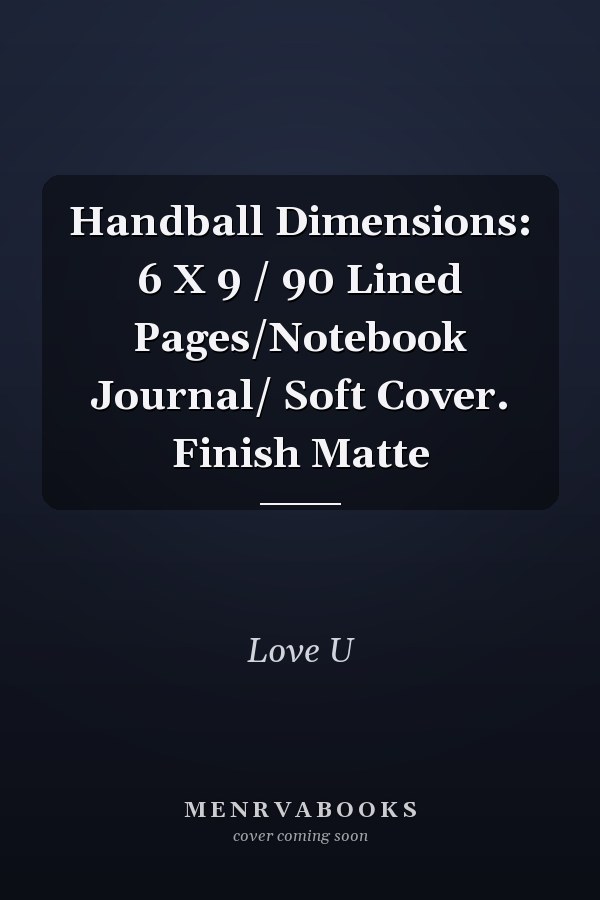 Handball Dimensions: 6 X 9 / 90 Lined Pages/Notebook Journal/ Soft Cover. Finish Matte
