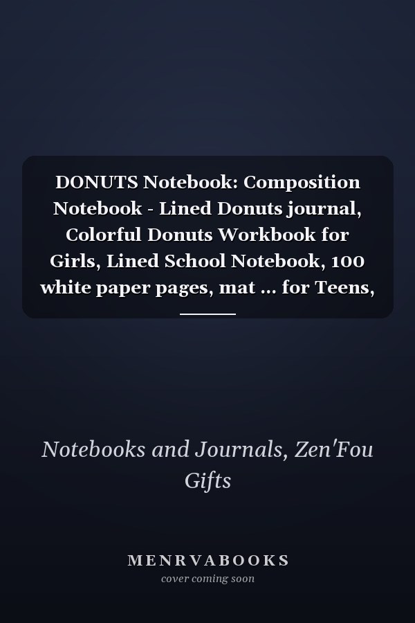 DONUTS Notebook: Composition Notebook - Lined Donuts journal, Colorful Donuts Workbook for Girls, Lined School Notebook, 100 white paper pages, mat ... for Teens, Kids, Women, Men, cute gift