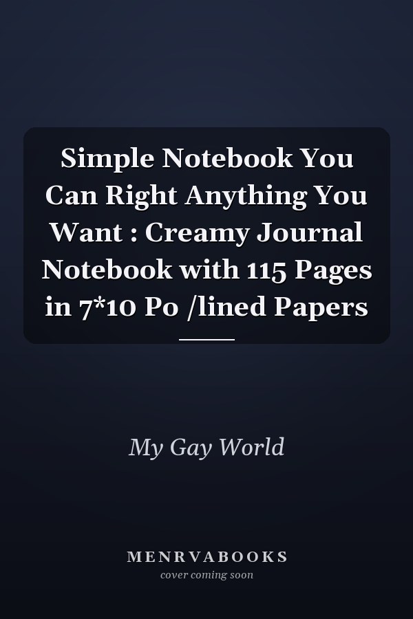 Simple Notebook You Can Right Anything You Want : Creamy Journal Notebook with 115 Pages in 7*10 Po /lined Papers