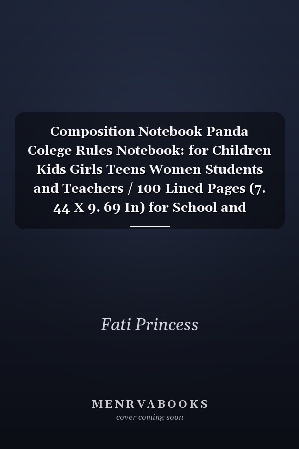 Composition Notebook Panda Colege Rules Notebook: for Children Kids Girls Teens Women Students and Teachers / 100 Lined Pages (7. 44 X 9. 69 In) for School and College / Writing and Notes