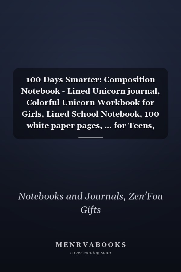 100 Days Smarter: Composition Notebook - Lined Unicorn journal, Colorful Unicorn Workbook for Girls, Lined School Notebook, 100 white paper pages, ... for Teens, Kids, Women, Men, cute gift