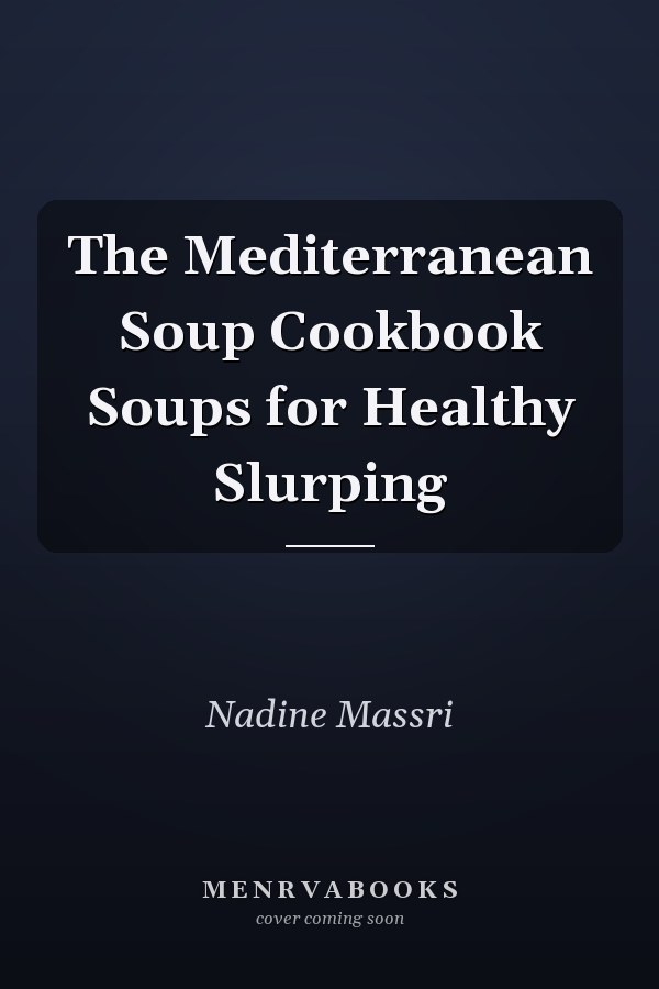 The Mediterranean Soup Cookbook Soups for Healthy Slurping