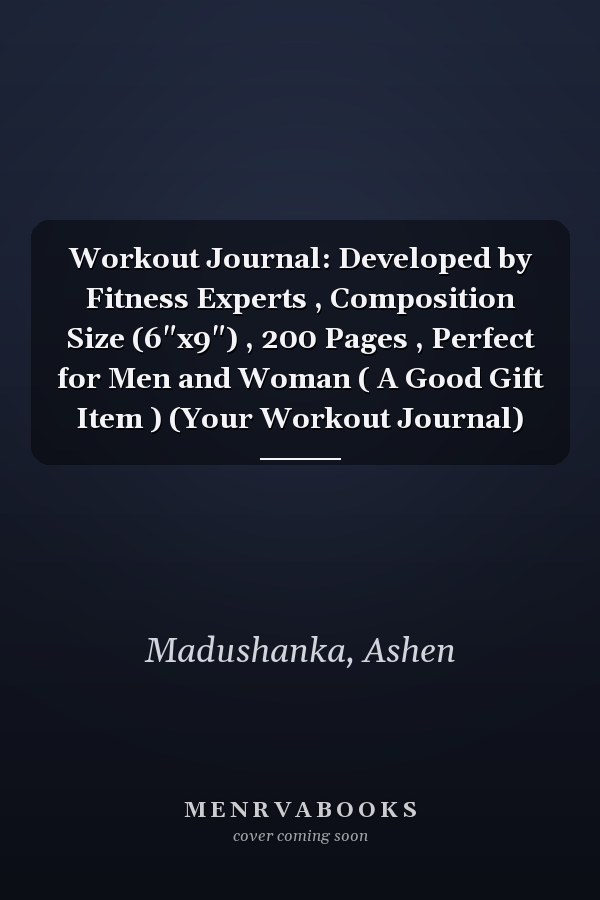 Workout Journal: Developed by Fitness Experts , Composition Size (6"x9") , 200 Pages , Perfect for Men and Woman ( A Good Gift Item ) (Your Workout Journal)