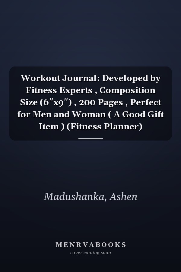 Workout Journal: Developed by Fitness Experts , Composition Size (6"x9") , 200 Pages , Perfect for Men and Woman ( A Good Gift Item ) (Fitness Planner)