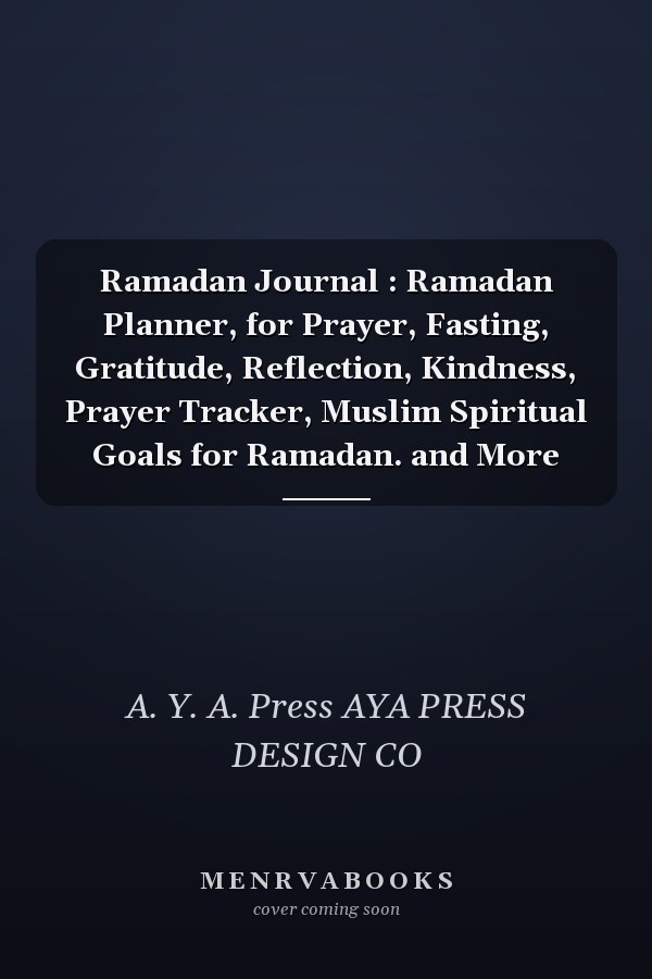 Ramadan Journal : Ramadan Planner, for Prayer, Fasting, Gratitude, Reflection, Kindness, Prayer Tracker, Muslim Spiritual Goals for Ramadan. and More