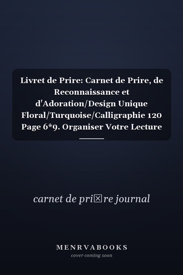 Livret de Prire: Carnet de Prire, de Reconnaissance et d'Adoration/Design Unique Floral/Turquoise/Calligraphie 120 Page 6*9. Organiser Votre Lecture de la Bible, Notez Vos Prires, Vos Gratitudes, Vos Versets Bibliques, Rdigez Vos Mditations