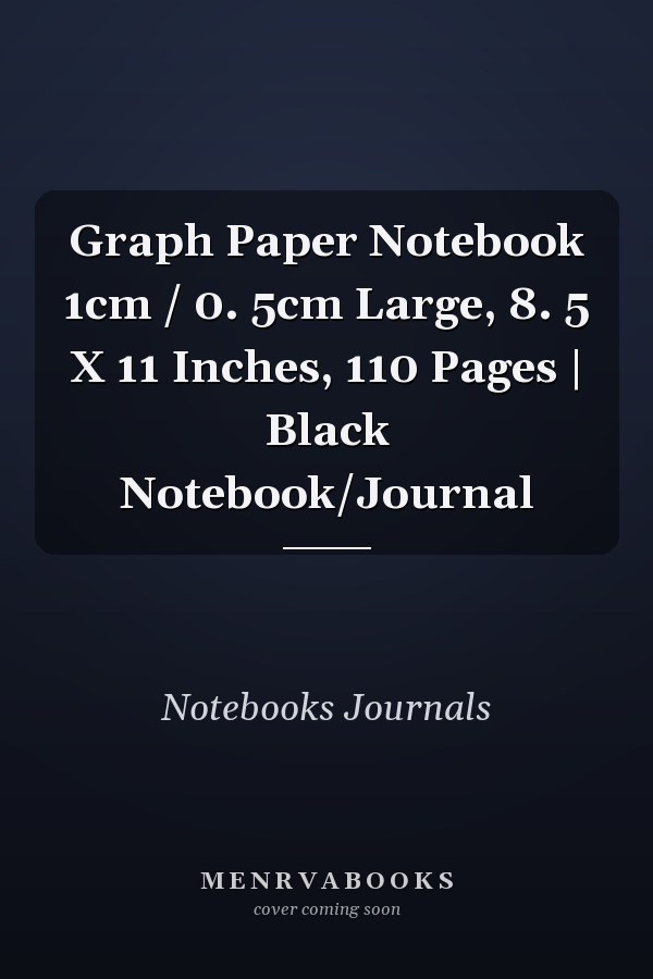 Graph Paper Notebook 1cm / 0. 5cm Large, 8. 5 X 11 Inches, 110 Pages | Black Notebook/Journal