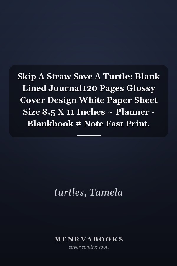 Skip A Straw Save A Turtle: Blank Lined Journal120 Pages Glossy Cover Design White Paper Sheet Size 8.5 X 11 Inches ~ Planner - Blankbook # Note Fast Print.