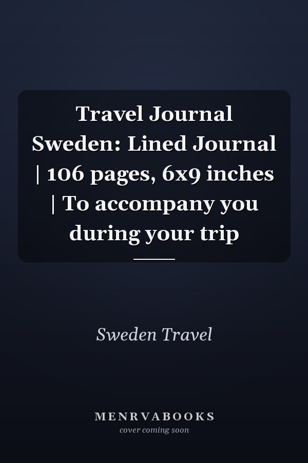 Travel Journal Sweden: Lined Journal | 106 pages, 6x9 inches | To accompany you during your trip