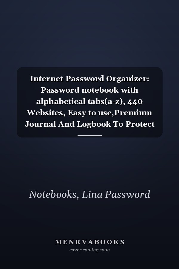 Internet Password Organizer: Password notebook with alphabetical tabs(a-z), 440 Websites, Easy to use,Premium Journal And Logbook To Protect Usernames and Passwords