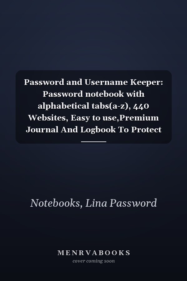 Password and Username Keeper: Password notebook with alphabetical tabs(a-z), 440 Websites, Easy to use,Premium Journal And Logbook To Protect Usernames and Passwords