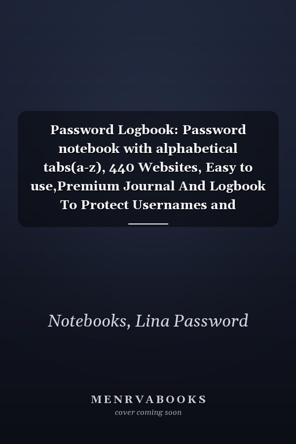 Password Logbook: Password notebook with alphabetical tabs(a-z), 440 Websites, Easy to use,Premium Journal And Logbook To Protect Usernames and Passwords