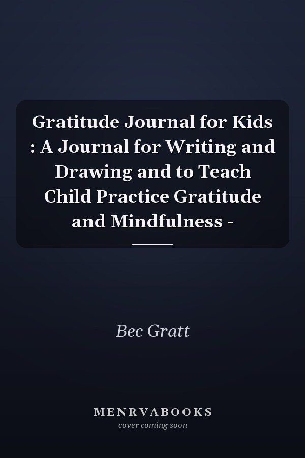 Gratitude Journal for Kids : A Journal for Writing and Drawing and to Teach Child Practice Gratitude and Mindfulness -