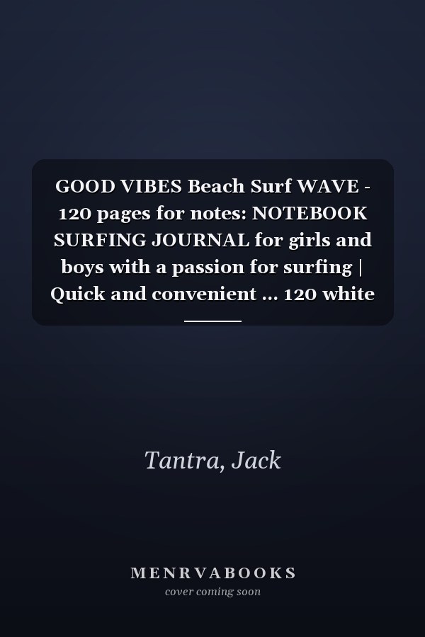 GOOD VIBES Beach Surf WAVE - 120 pages for notes: NOTEBOOK SURFING JOURNAL for girls and boys with a passion for surfing | Quick and convenient ... 120 white lined pages - Handy size 6x9 pouce