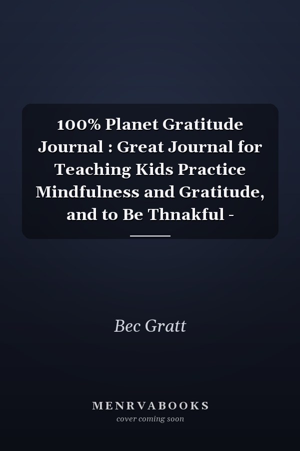 100% Planet Gratitude Journal : Great Journal for Teaching Kids Practice Mindfulness and Gratitude, and to Be Thnakful -