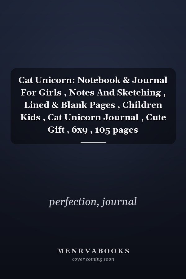 Cat Unicorn: Notebook & Journal For Girls , Notes And Sketching , Lined & Blank Pages , Children Kids , Cat Unicorn Journal , Cute Gift , 6x9 , 105 pages