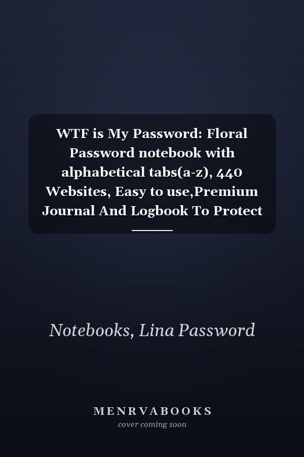 WTF is My Password: Floral Password notebook with alphabetical tabs(a-z), 440 Websites, Easy to use,Premium Journal And Logbook To Protect Usernames and Passwords