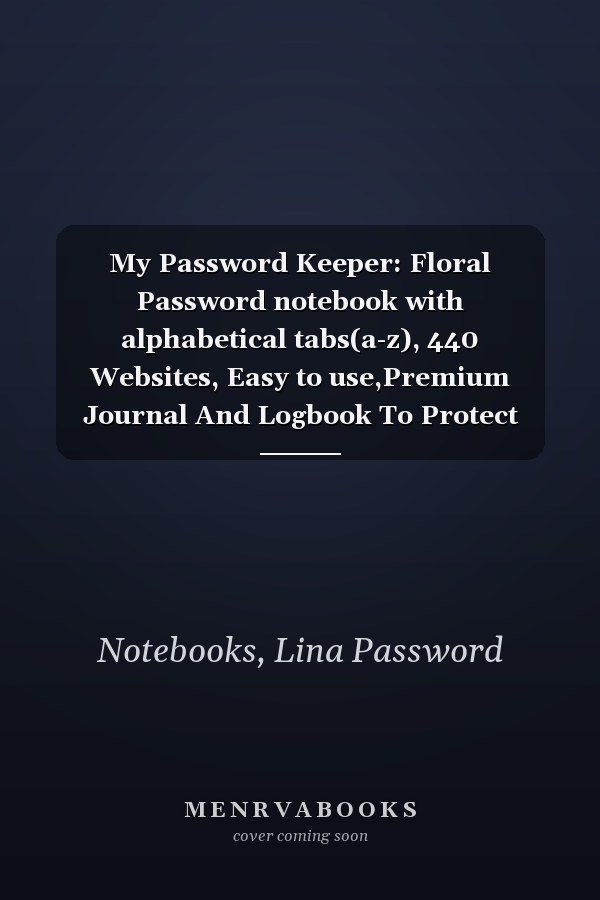 My Password Keeper: Floral Password notebook with alphabetical tabs(a-z), 440 Websites, Easy to use,Premium Journal And Logbook To Protect Usernames and Passwords