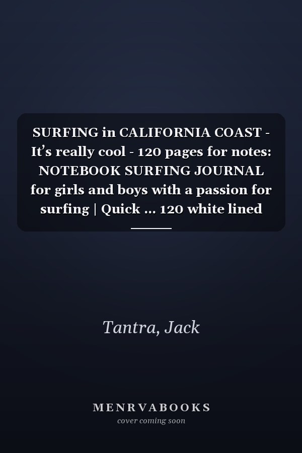 SURFING in CALIFORNIA COAST - It’s really cool - 120 pages for notes: NOTEBOOK SURFING JOURNAL for girls and boys with a passion for surfing | Quick ... 120 white lined pages - Handy size 6x9 pouce