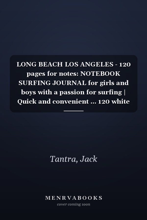 LONG BEACH LOS ANGELES - 120 pages for notes: NOTEBOOK SURFING JOURNAL for girls and boys with a passion for surfing | Quick and convenient ... 120 white lined pages - Handy size 6x9 pouce