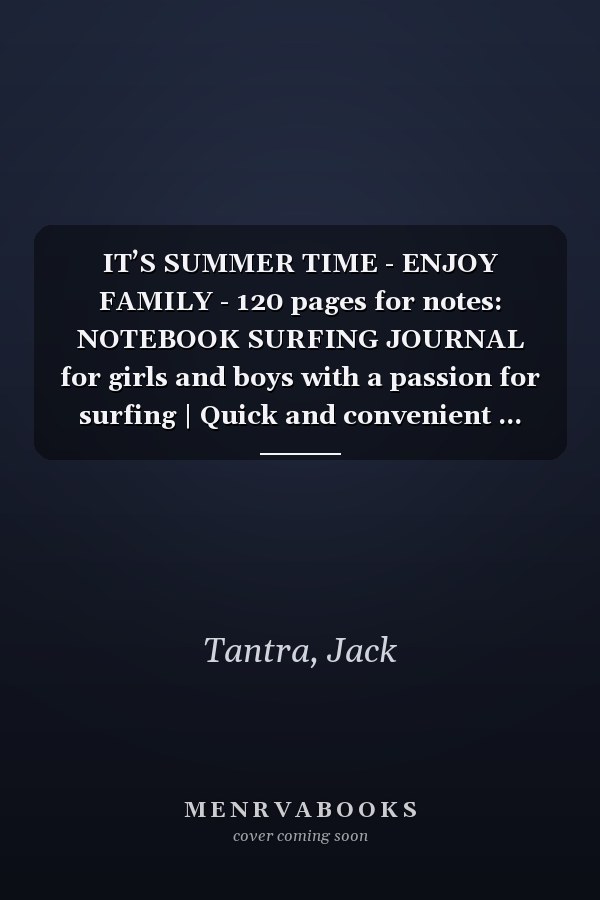 IT’S SUMMER TIME - ENJOY FAMILY - 120 pages for notes: NOTEBOOK SURFING JOURNAL for girls and boys with a passion for surfing | Quick and convenient ... 120 white lined pages - Handy size 6x9 pouce