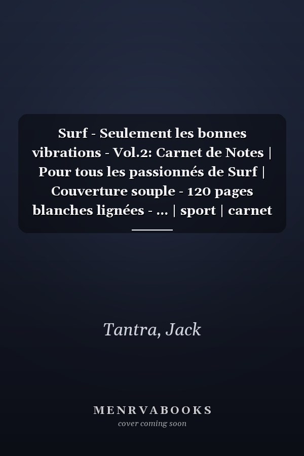 Surf - Seulement les bonnes vibrations - Vol.2: Carnet de Notes | Pour tous les passionnés de Surf | Couverture souple - 120 pages blanches lignées - ... | sport | carnet de notes (French Edition)