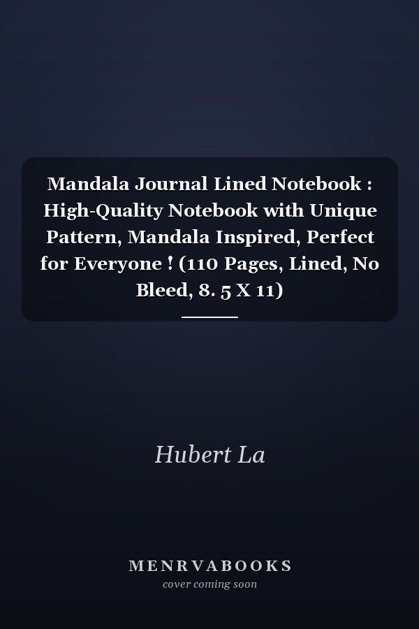 Mandala Journal Lined Notebook : High-Quality Notebook with Unique Pattern, Mandala Inspired, Perfect for Everyone ! (110 Pages, Lined, No Bleed, 8. 5 X 11)
