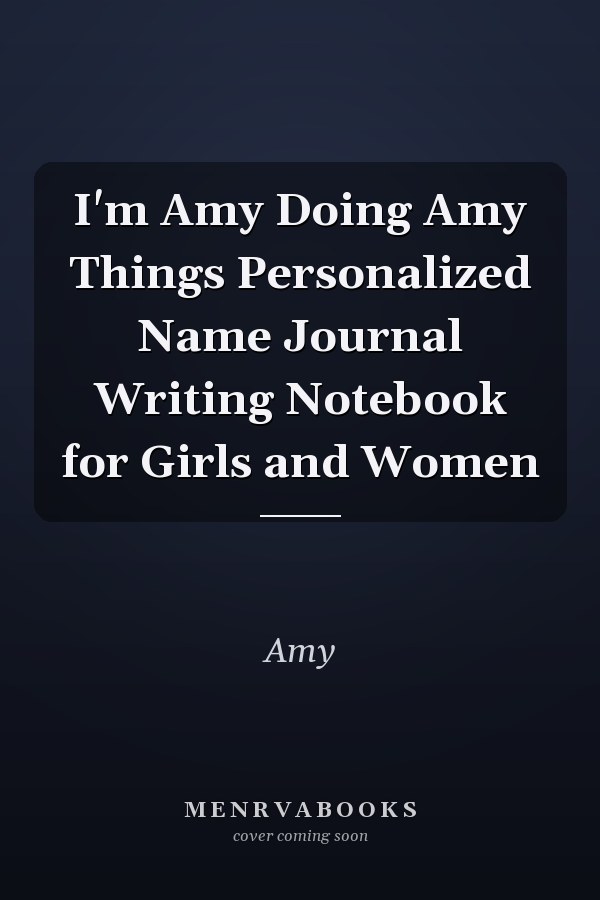 I'm Amy Doing Amy Things Personalized Name Journal Writing Notebook for Girls and Women