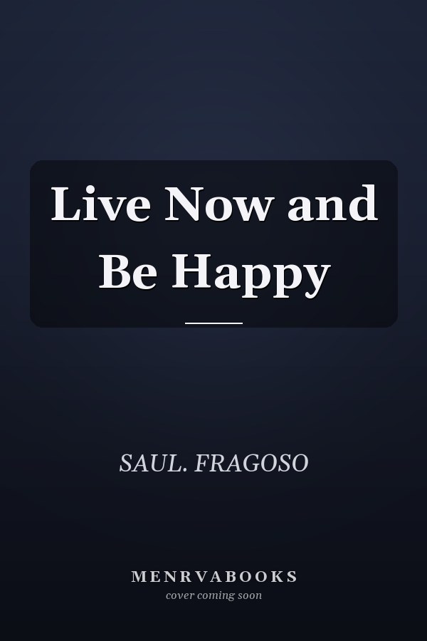 Live Now and Be Happy